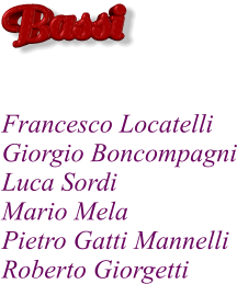 Francesco Locatelli Giorgio Boncompagni Luca Sordi Mario Mela Pietro Gatti Mannelli Roberto Giorgetti    Bassi