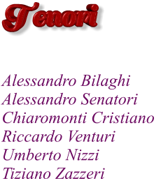 Alessandro Bilaghi	 Alessandro Senatori	 Chiaromonti Cristiano Riccardo Venturi	 Umberto Nizzi Tiziano Zazzeri	  Tenori